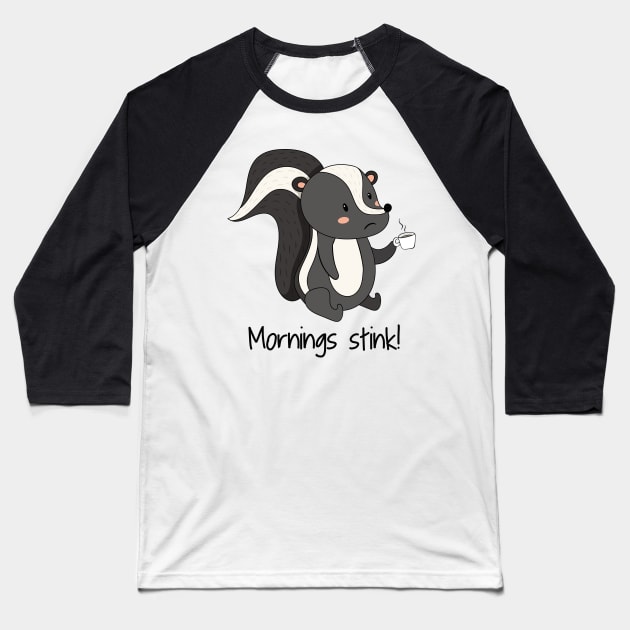 Mornings Stink! Funny Cute Skunk Hate Mornings Baseball T-Shirt by Dreamy Panda Designs